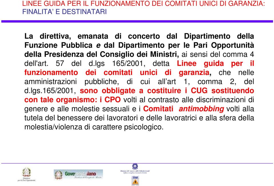 lgs 165/2001, detta Linee guida per il funzionamento dei comitati unici di garanzia, che nelle amministrazioni pubbliche, di cui all art 1, comma 2, del d.lgs.165/2001, sono obbligate a