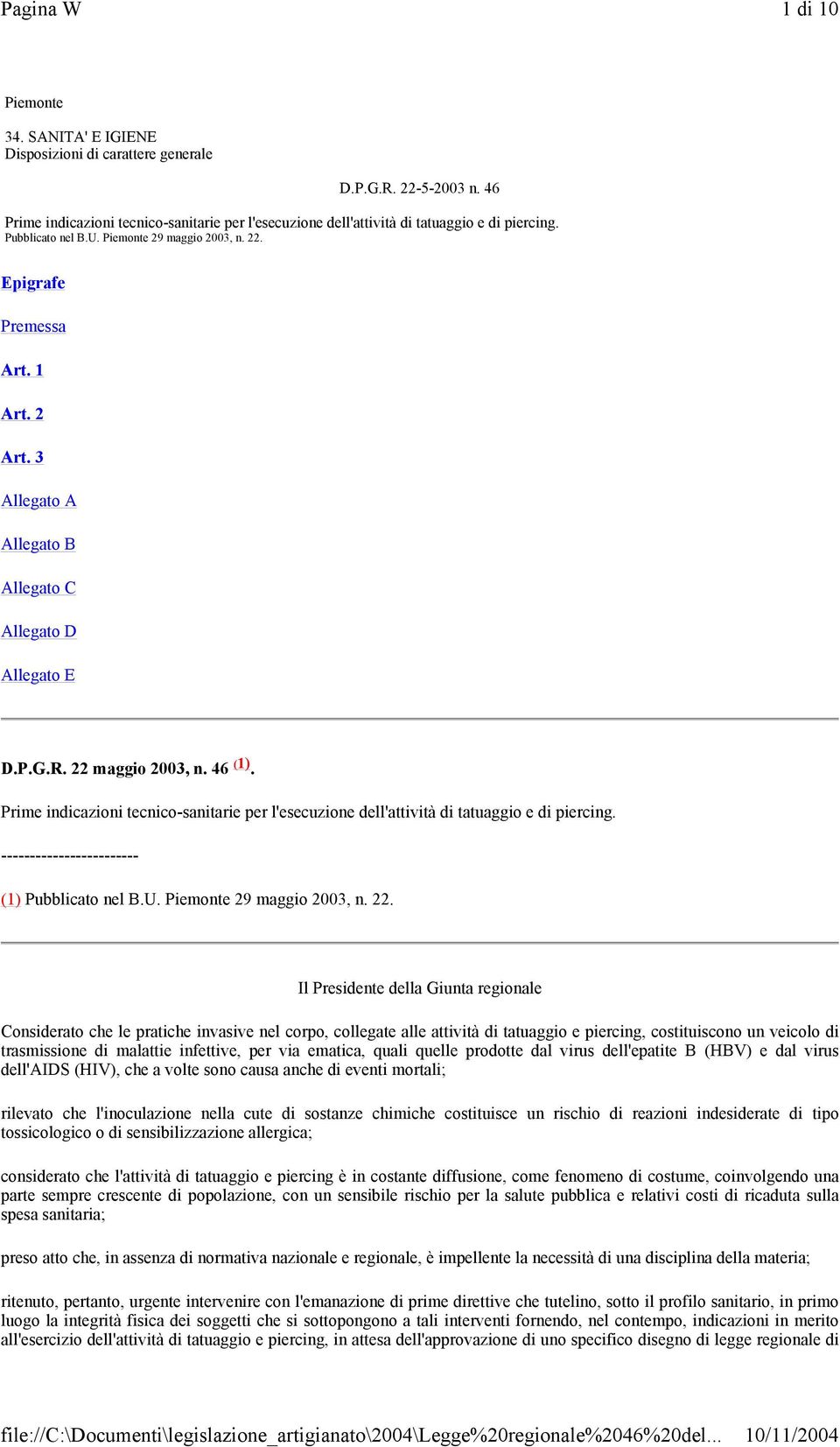 Prime indicazioni tecnico-sanitarie per l'esecuzione dell'attività di tatuaggio e di piercing. (1) Pubblicato nel B.U. Piemonte 29 maggio 2003, n. 22.