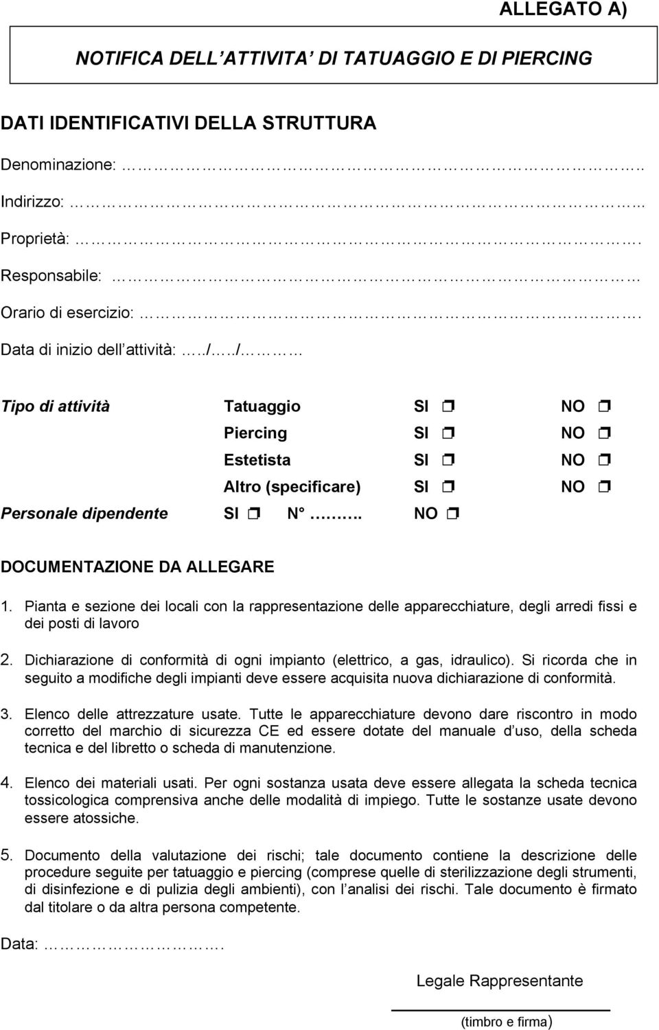 Pianta e sezione dei locali con la rappresentazione delle apparecchiature, degli arredi fissi e dei posti di lavoro 2. Dichiarazione di conformità di ogni impianto (elettrico, a gas, idraulico).