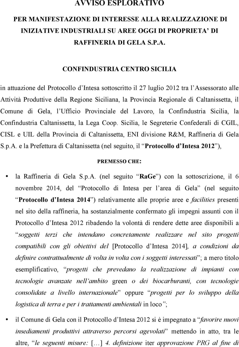 Provinciale del Lavoro, la Confindustria Sicilia, la Confindustria Caltanissetta, la Lega Coop.