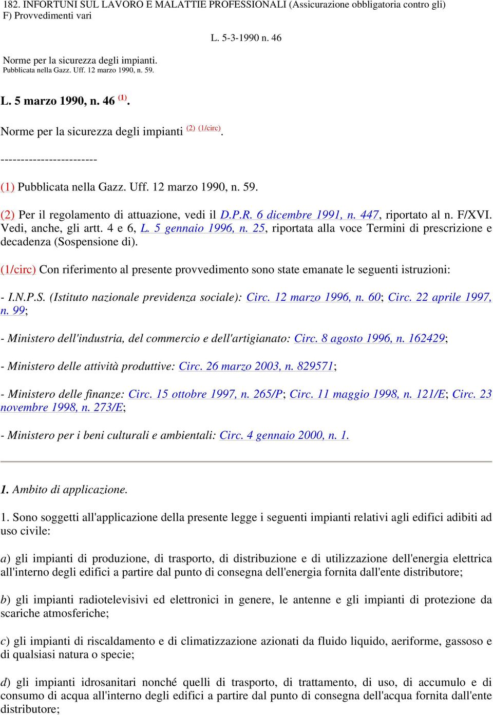 (2) Per il regolamento di attuazione, vedi il D.P.R. 6 dicembre 1991, n. 447, riportato al n. F/XVI. Vedi, anche, gli artt. 4 e 6, L. 5 gennaio 1996, n.