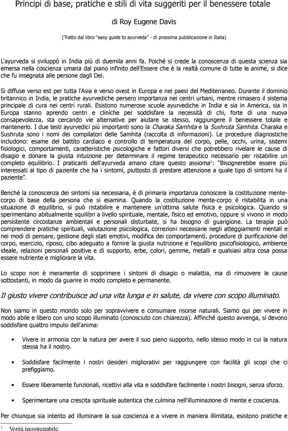 Poiché si crede la conoscenza di questa scienza sia emersa nella coscienza umana dal piano infinito dell'essere che è la realtà comune di tutte le anime, si dice che fu insegnata alle persone dagli