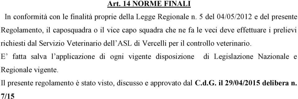 prelievi richiesti dal Servizio Veterinario dell ASL di Vercelli per il controllo veterinario.