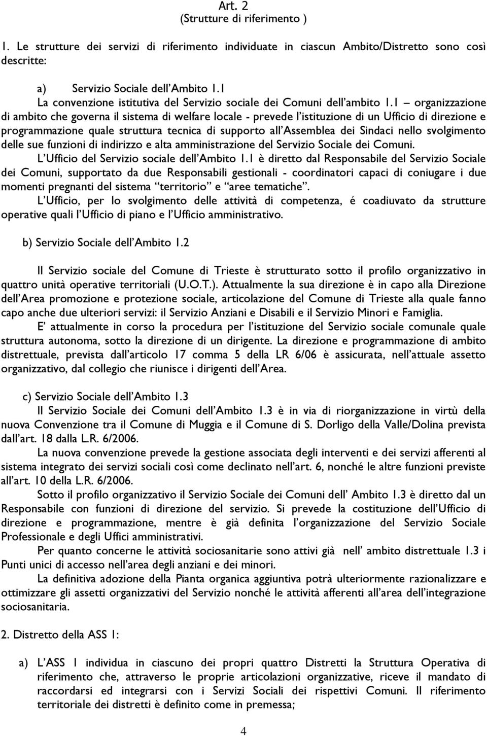 1 organizzazione di ambito che governa il sistema di welfare locale - prevede l istituzione di un Ufficio di direzione e programmazione quale struttura tecnica di supporto all Assemblea dei Sindaci