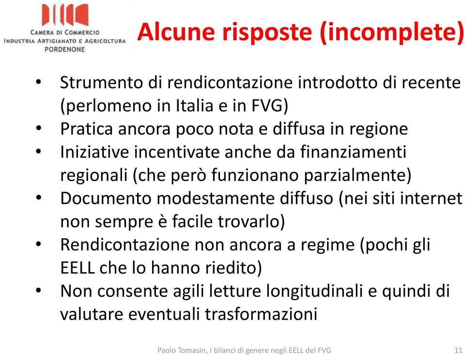 diffuso (nei siti internet non sempre è facile trovarlo) Rendicontazione non ancora a regime (pochi gli EELL che lo hanno riedito) Non