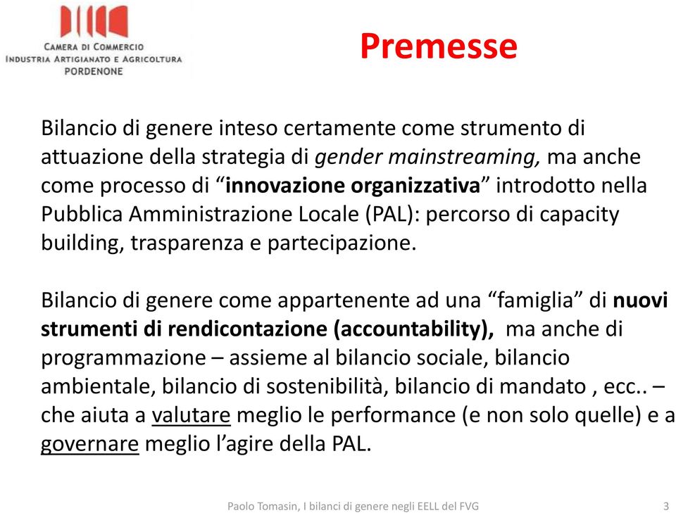 Bilancio di genere come appartenente ad una famiglia di nuovi strumenti di rendicontazione (accountability), ma anche di programmazione assieme al bilancio sociale,