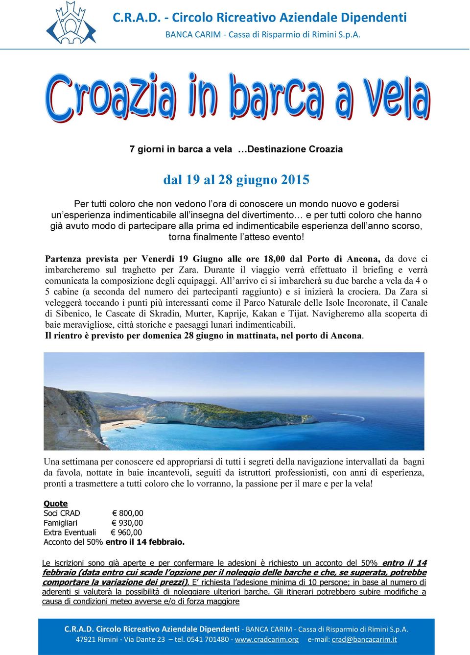 Partenza prevista per Venerdi 19 Giugno alle ore 18,00 dal Porto di Ancona, da dove ci imbarcheremo sul traghetto per Zara.