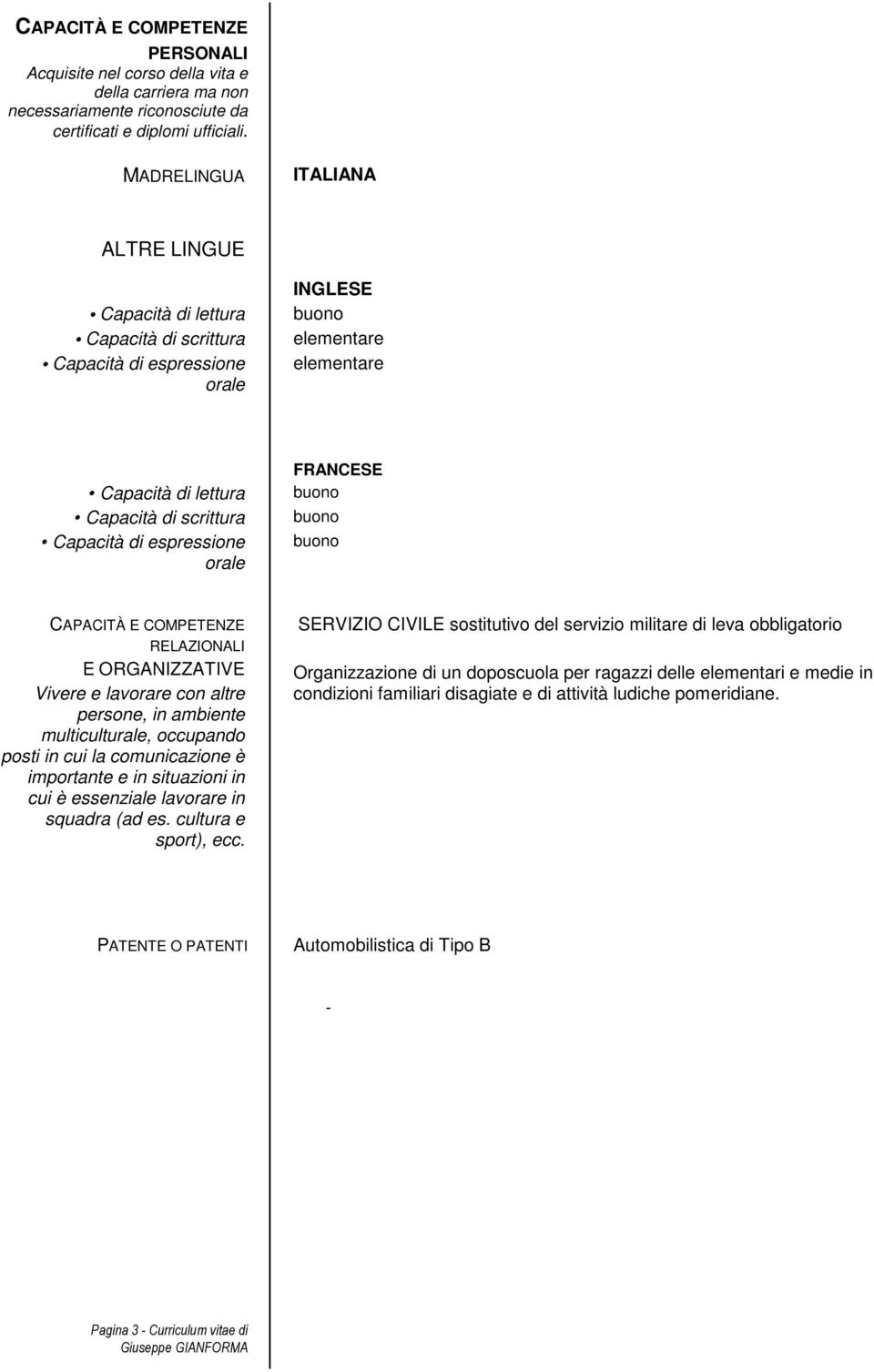 espressione orale FRANCESE CAPACITÀ E COMPETENZE RELAZIONALI E ORGANIZZATIVE Vivere e lavorare con altre persone, in ambiente multiculturale, occupando posti in cui la comunicazione è importante e in