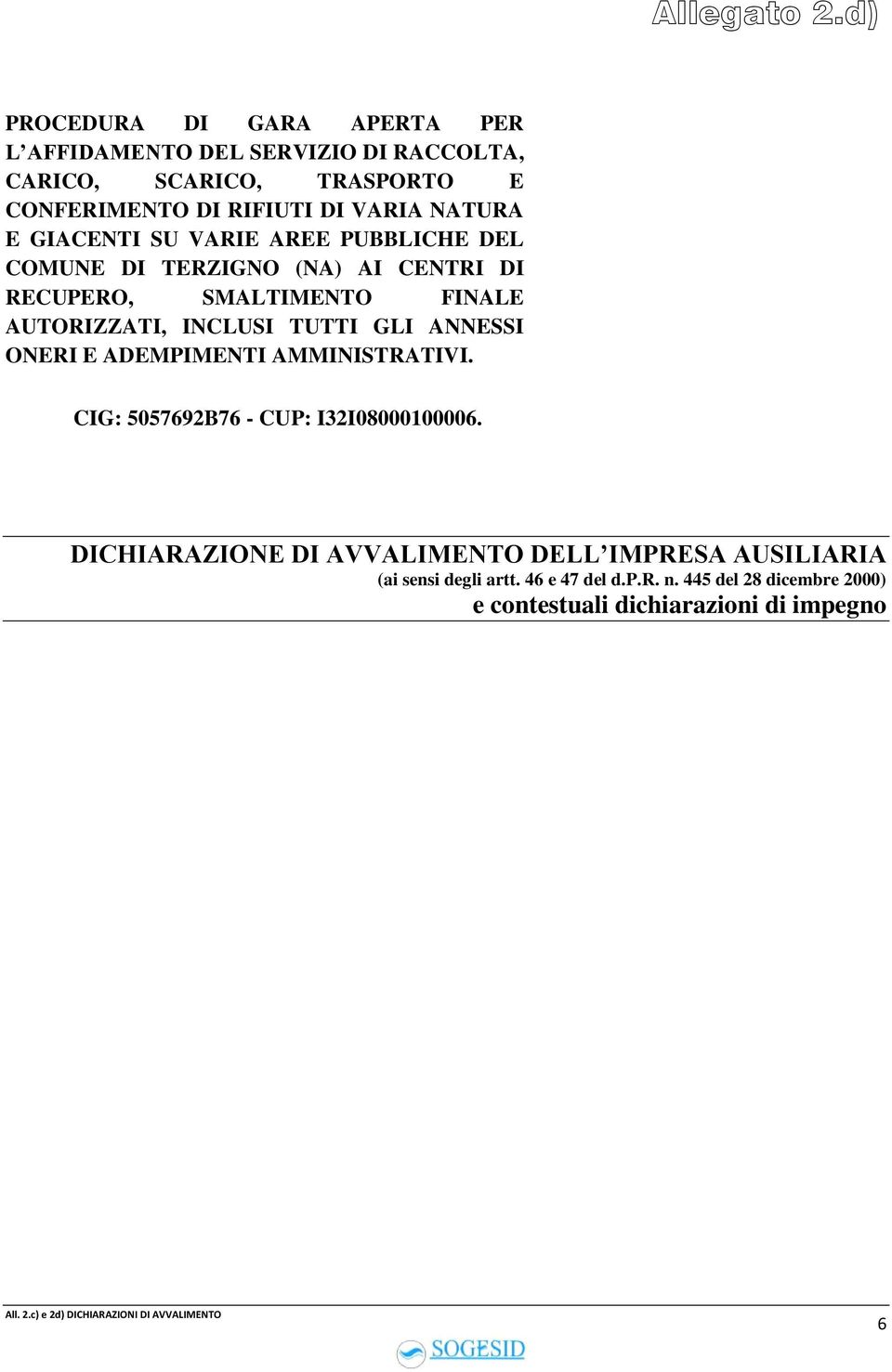 NATURA E GIACENTI SU VARIE AREE PUBBLICHE DEL COMUNE DI TERZIGNO (NA) AI CENTRI DI RECUPERO, SMALTIMENTO FINALE AUTORIZZATI, INCLUSI