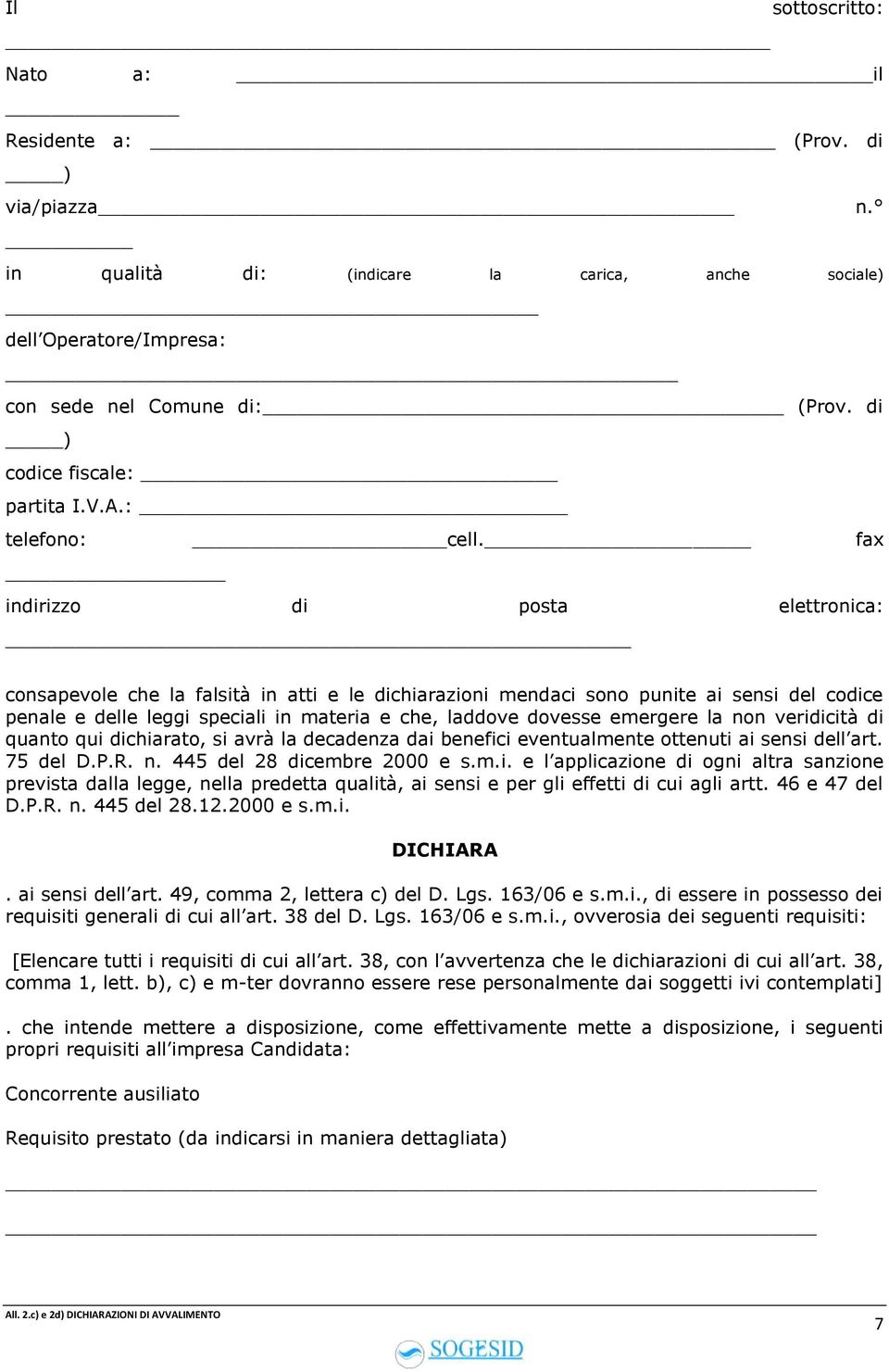 fax indirizzo di posta elettronica: consapevole che la falsità in atti e le dichiarazioni mendaci sono punite ai sensi del codice penale e delle leggi speciali in materia e che, laddove dovesse