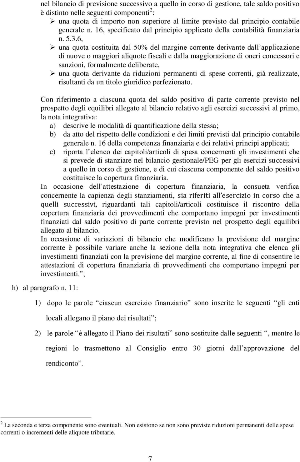 6, una quota costituita dal 50% del margine corrente derivante dall applicazione di nuove o maggiori aliquote fiscali e dalla maggiorazione di oneri concessori e sanzioni, formalmente deliberate, una