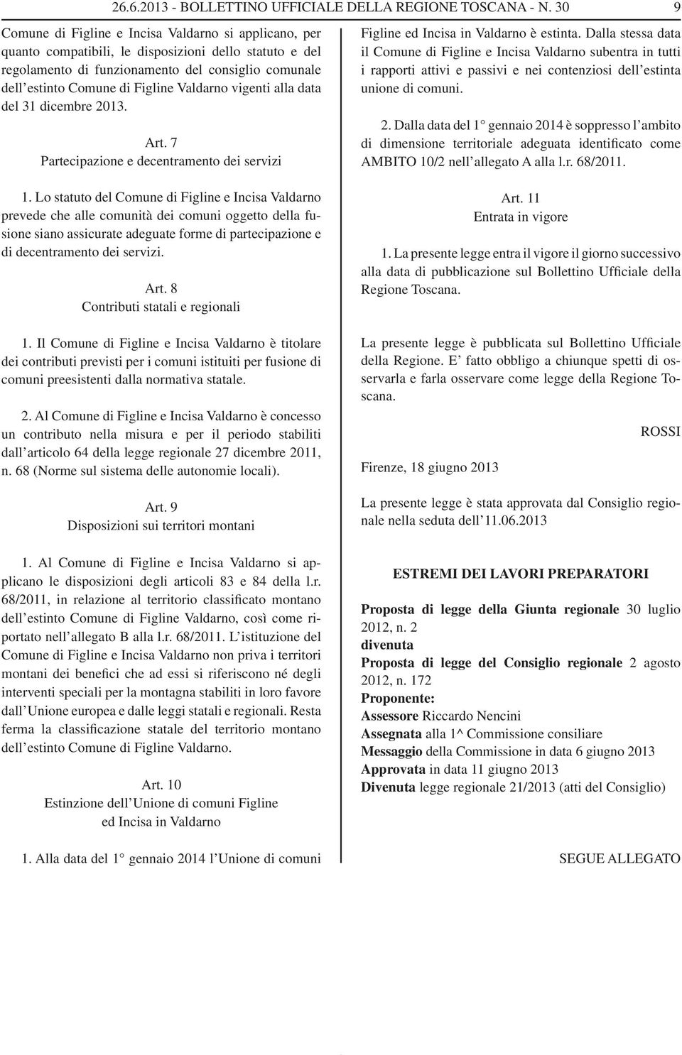 Valdarno vigenti alla data del 31 dicembre 2013. Art. 7 Partecipazione e decentramento dei servizi Figline ed Incisa in Valdarno è estinta.