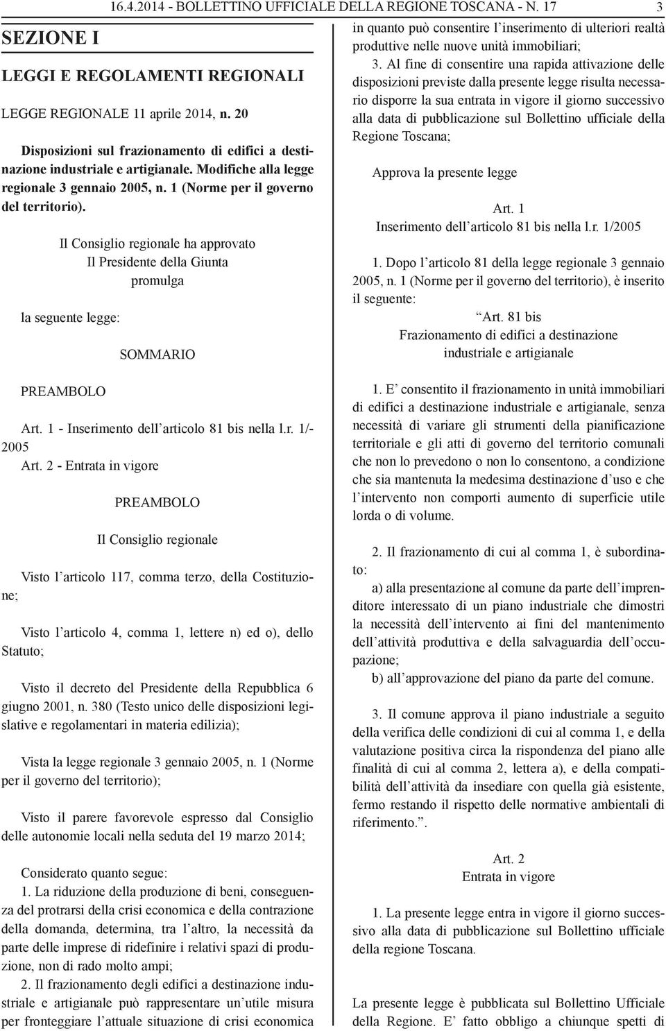 Il Consiglio regionale ha approvato Il Presidente della Giunta promulga la seguente legge: SOMMARIO in quanto può consentire l inserimento di ulteriori realtà produttive nelle nuove unità