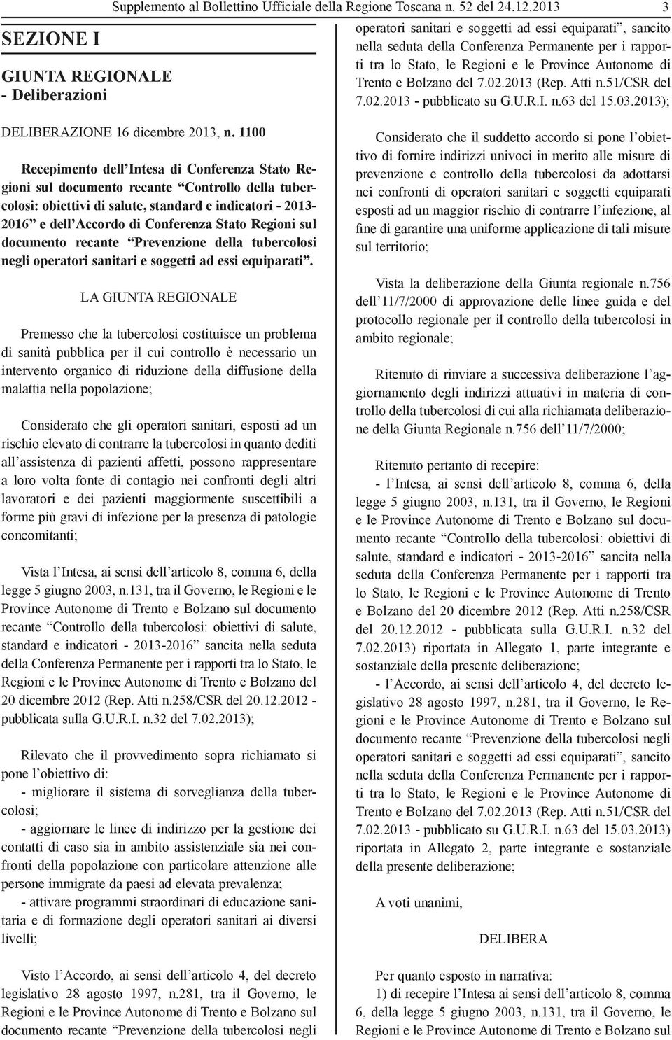 2013 (Rep. Atti n.51/csr del 7.02.2013 - pubblicato su G.U.R.I. n.63 del 15.03.2013); 3 DELIBERAZIONE 16 dicembre 2013, n.