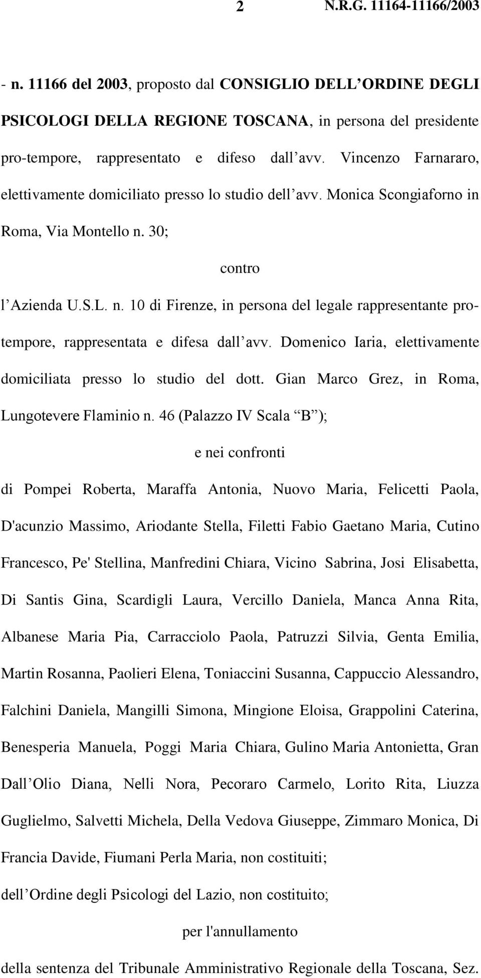 30; contro l Azienda U.S.L. n. 10 di Firenze, in persona del legale rappresentante protempore, rappresentata e difesa dall avv. Domenico Iaria, elettivamente domiciliata presso lo studio del dott.