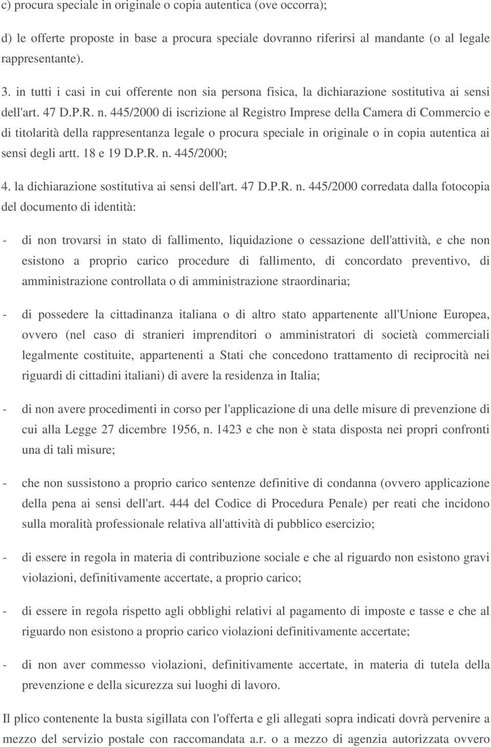 n sia persona fisica, la dichiarazione sostitutiva ai sensi dell'art. 47 D.P.R. n.