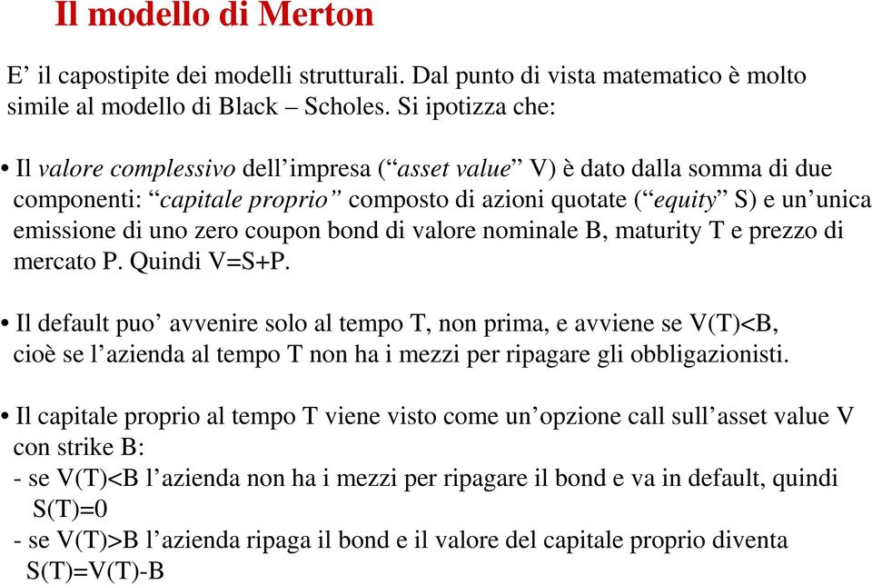 coupon bond di valore nominale B, maturity T e prezzo di mercato P. Quindi V=S+P.