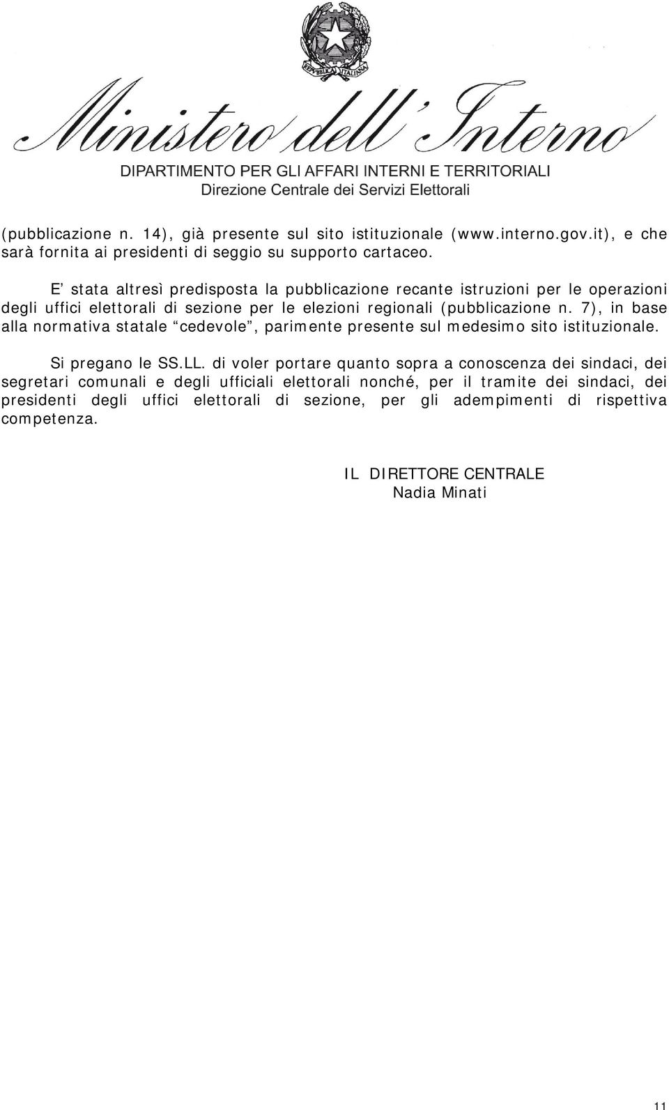 7), in base alla normativa statale cedevole, parimente presente sul medesimo sito istituzionale. Si pregano le SS.LL.