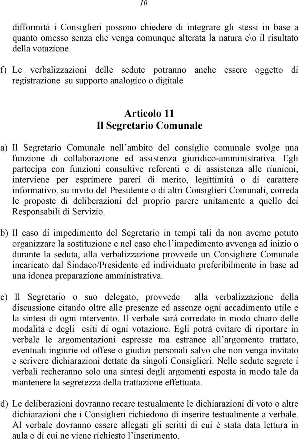 consiglio comunale svolge una funzione di collaborazione ed assistenza giuridico-amministrativa.