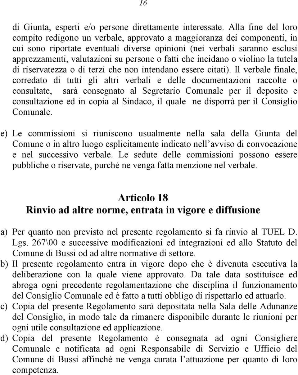 persone o fatti che incidano o violino la tutela di riservatezza o di terzi che non intendano essere citati).