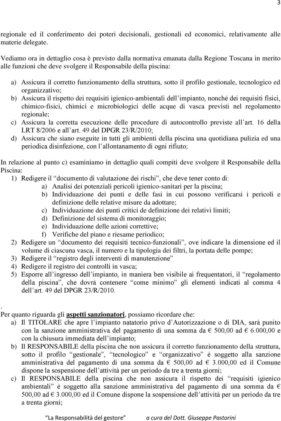 della struttura, sotto il profilo gestionale, tecnologico ed organizzativo; b) Assicura il rispetto dei requisiti igienico-ambientali dell impianto, nonché dei requisiti fisici, chimico-fisici,