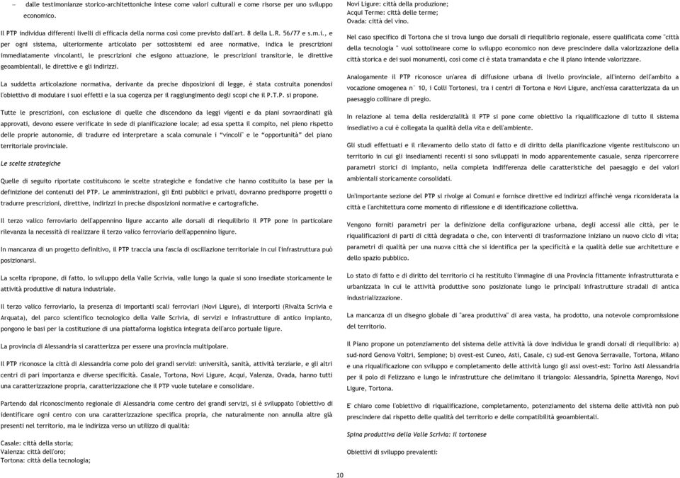 dividua differenti livelli di efficacia della norma così come previsto dall'art. 8 della L.R. 56/77 e s.m.i., e per ogni sistema, ulteriormente articolato per sottosistemi ed aree normative, indica