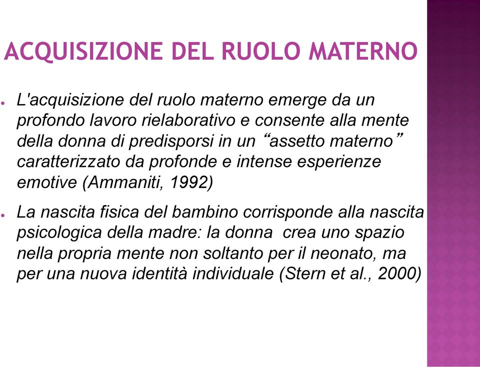 esperienze emotive (Ammaniti, 1992) La nascita fisica del bambino corrisponde alla nascita psicologica della madre: