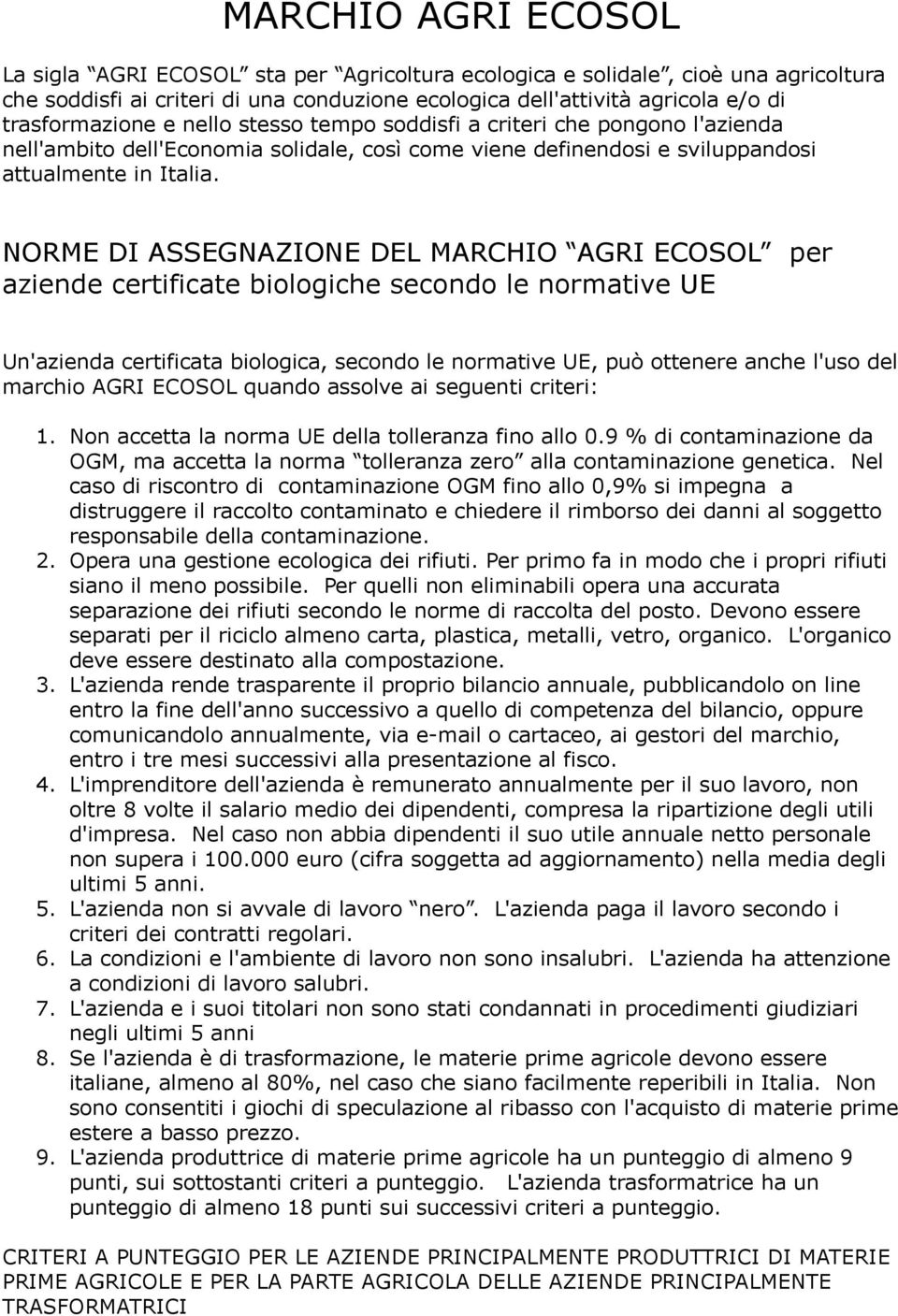 NORME DI ASSEGNAZIONE DEL MARCHIO AGRI ECOSOL per aziende certificate biologiche secondo le normative UE Un'azienda certificata biologica, secondo le normative UE, può ottenere anche l'uso del