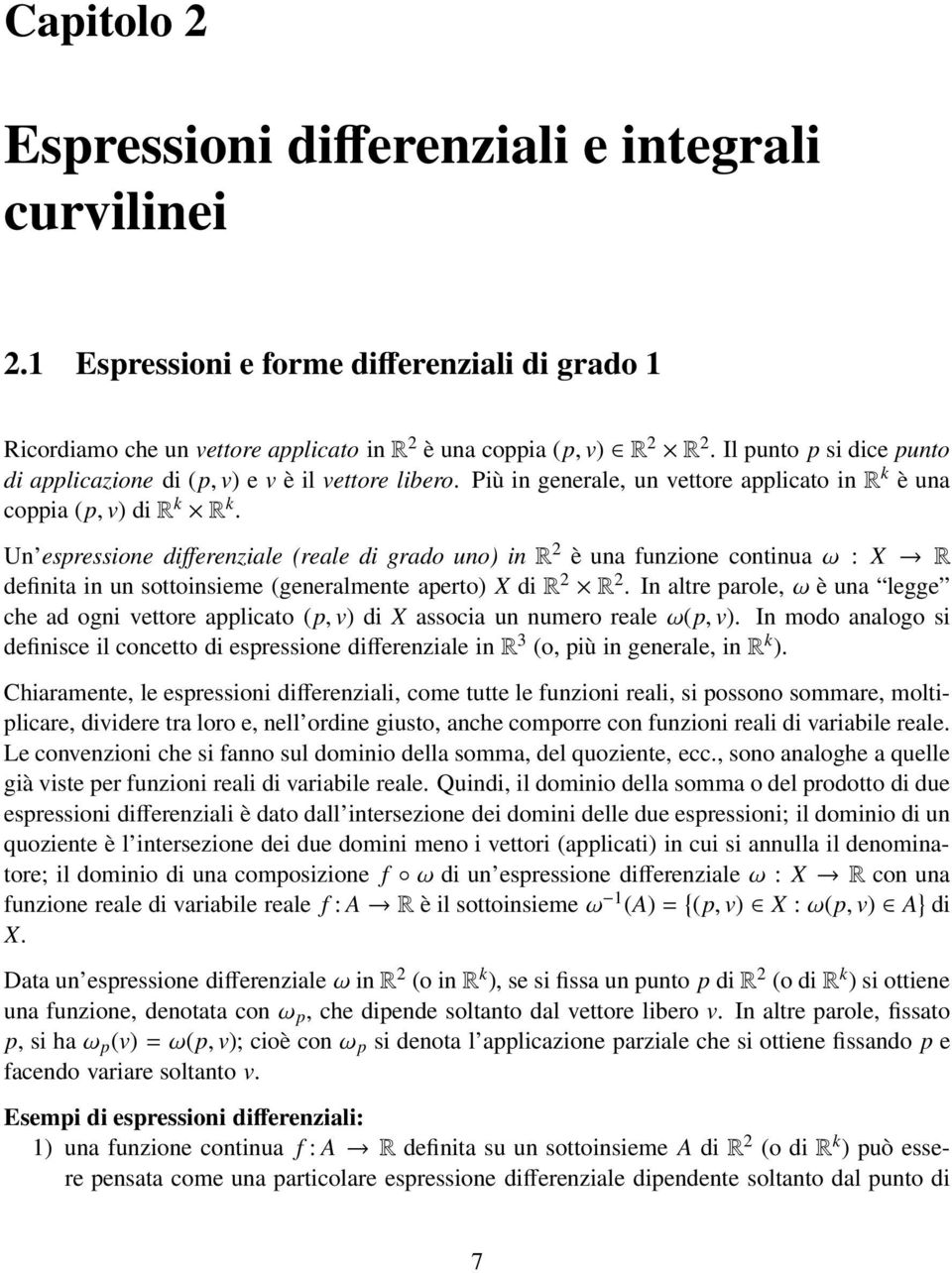 Un espressione differenziale (reale di grado uno) inr 2 è una funzione continuaω : X R definita in un sottoinsieme (generalmente aperto) X dir 2 R 2.