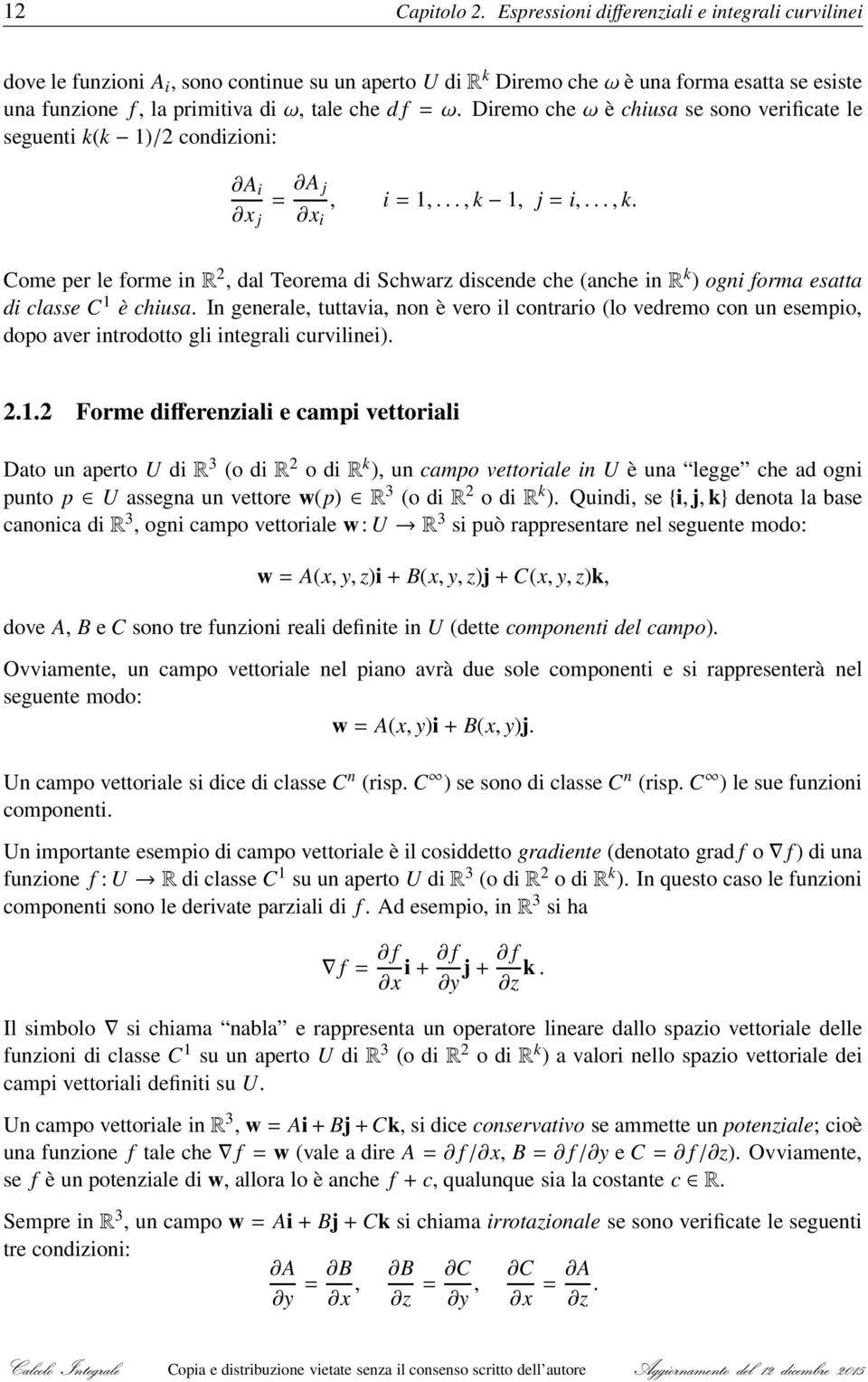 Diremo cheωèchiusa se sono verificate le seguenti k(k 1)/2 condizioni: i x j = j x i, i=1,...,k 