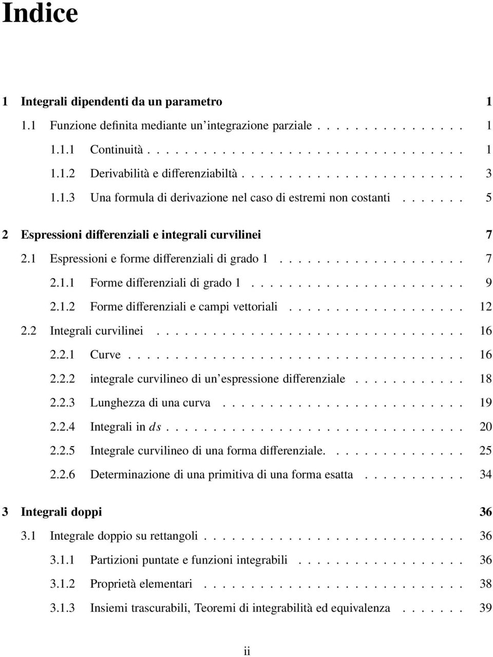 1 Espressioni e forme differenziali di grado 1.................... 7 2.1.1 Forme differenziali di grado 1....................... 9 2.1.2 Forme differenziali e campi vettoriali................... 12 2.