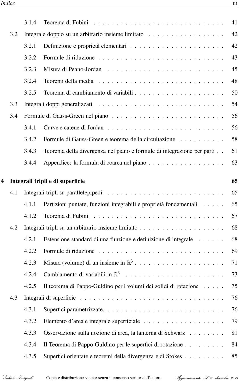 3 Integrali doppi generalizzati............................ 54 3.4 Formule di Gauss-Green nel piano......................... 56 3.4.1 Curve e catene di Jordan.......................... 56 3.4.2 Formule di Gauss-Green e teorema della circuitazione.