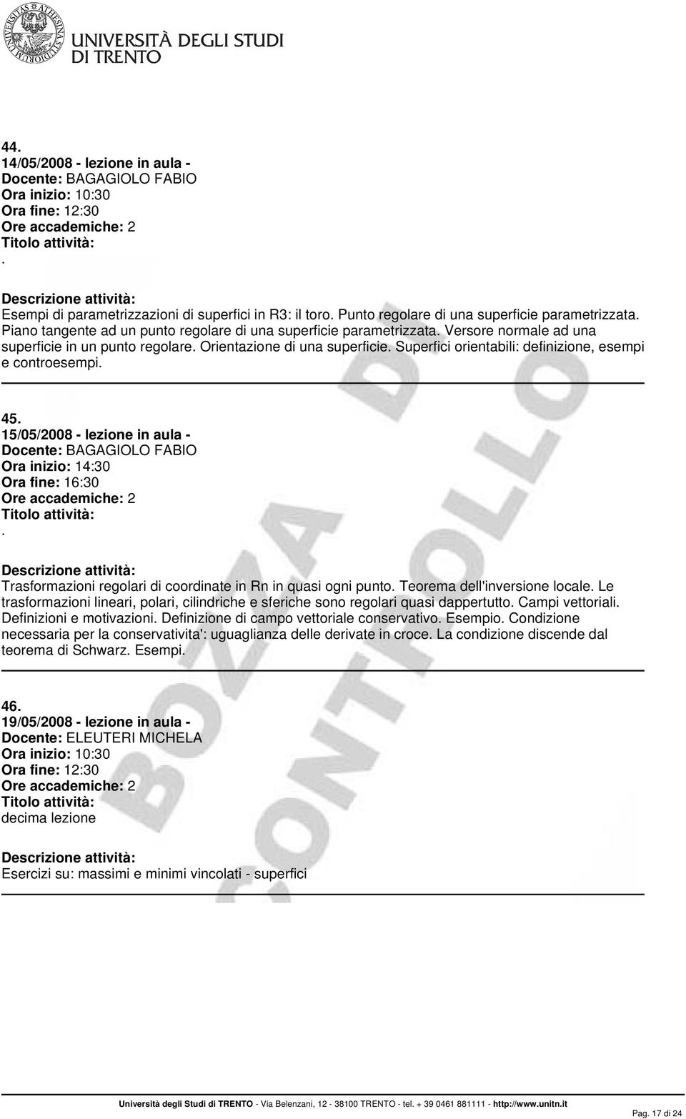 Trasformazioni regolari di coordinate in Rn in quasi ogni punto Teorema dell'inversione locale Le trasformazioni lineari, polari, cilindriche e sferiche sono regolari quasi dappertutto Campi