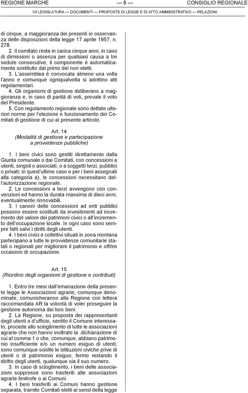 L assemblea è convocata almeno una volta l anno e comunque ogniqualvolta si adottino atti regolamentari. 4.