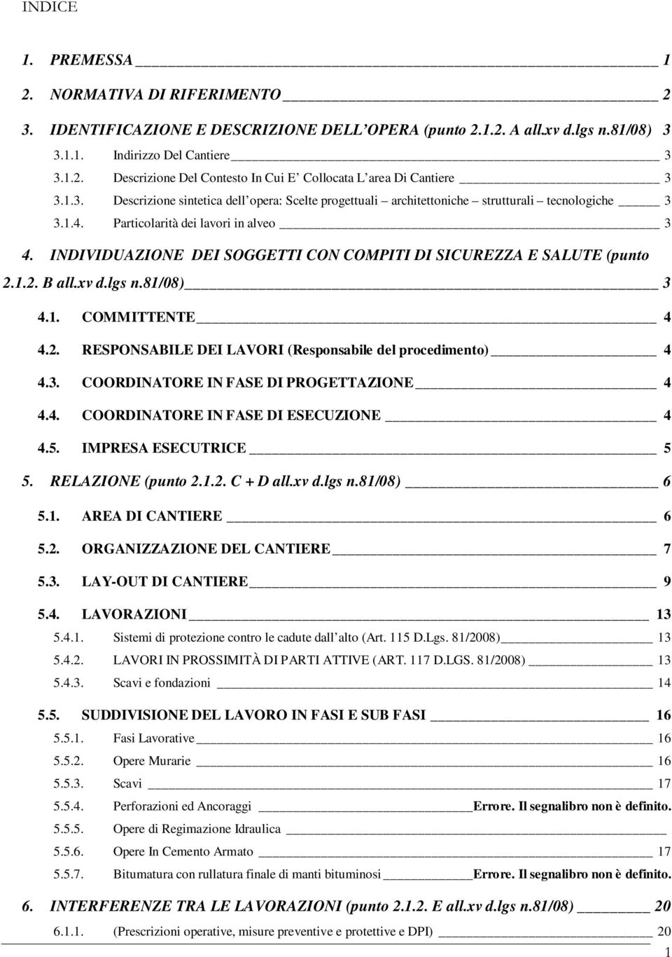 INDIVIDUAZIONE DEI SOGGETTI CON COMPITI DI SICUREZZA E SALUTE (punto 2.1.2. B all.xv d.lgs n.81/08) 3 4.1. COMMITTENTE 4 4.2. RESPONSABILE DEI LAVORI (Responsabile del procedimento) 4 4.3. COORDINATORE IN FASE DI PROGETTAZIONE 4 4.