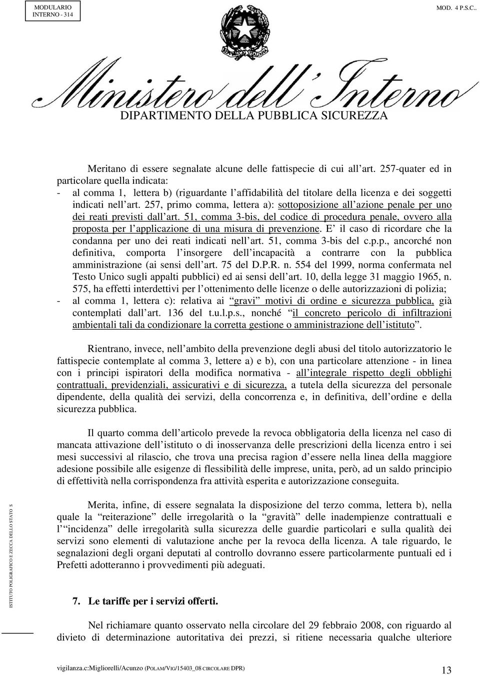 257, primo comma, lettera a): sottoposizione all azione penale per uno dei reati previsti dall art.