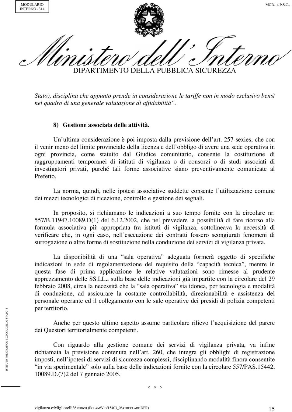 257-sexies, che con il venir meno del limite provinciale della licenza e dell obbligo di avere una sede operativa in ogni provincia, come statuito dal Giudice comunitario, consente la costituzione di