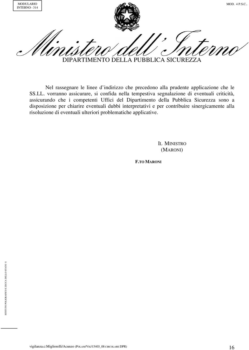 competenti Uffici del Dipartimento della Pubblica Sicurezza sono a disposizione per chiarire eventuali dubbi