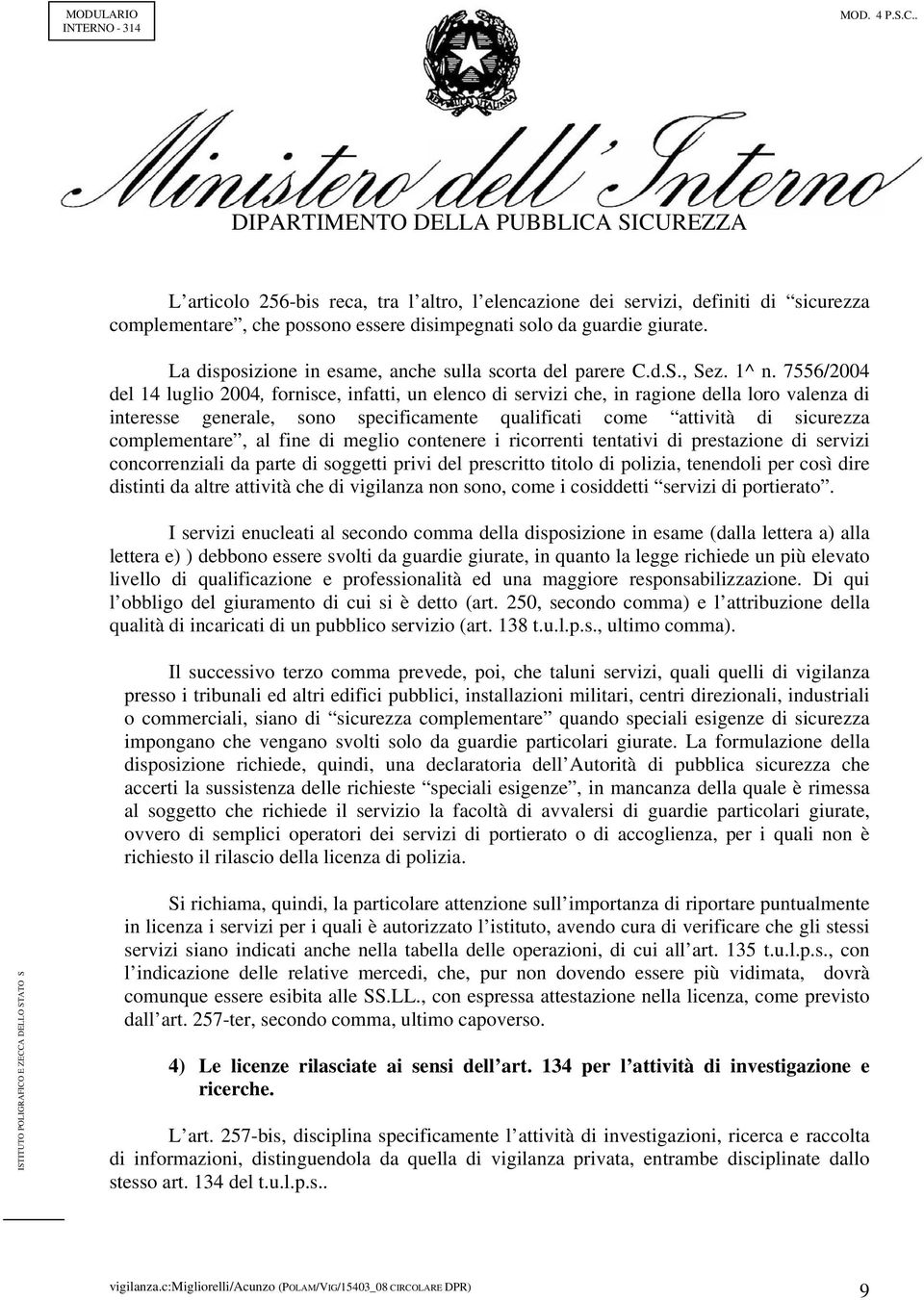 7556/2004 del 14 luglio 2004, fornisce, infatti, un elenco di servizi che, in ragione della loro valenza di interesse generale, sono specificamente qualificati come attività di sicurezza