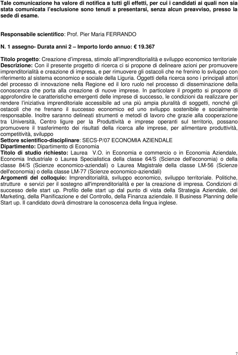 azioni per promuovere imprenditorialità e creazione di impresa, e per rimuovere gli ostacoli che ne frenino lo sviluppo con riferimento al sistema economico e sociale della Liguria.