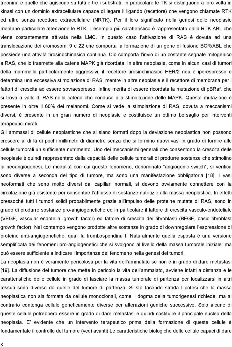 (NRTK). Per il loro significato nella genesi delle neoplasie meritano particolare attenzione le RTK.