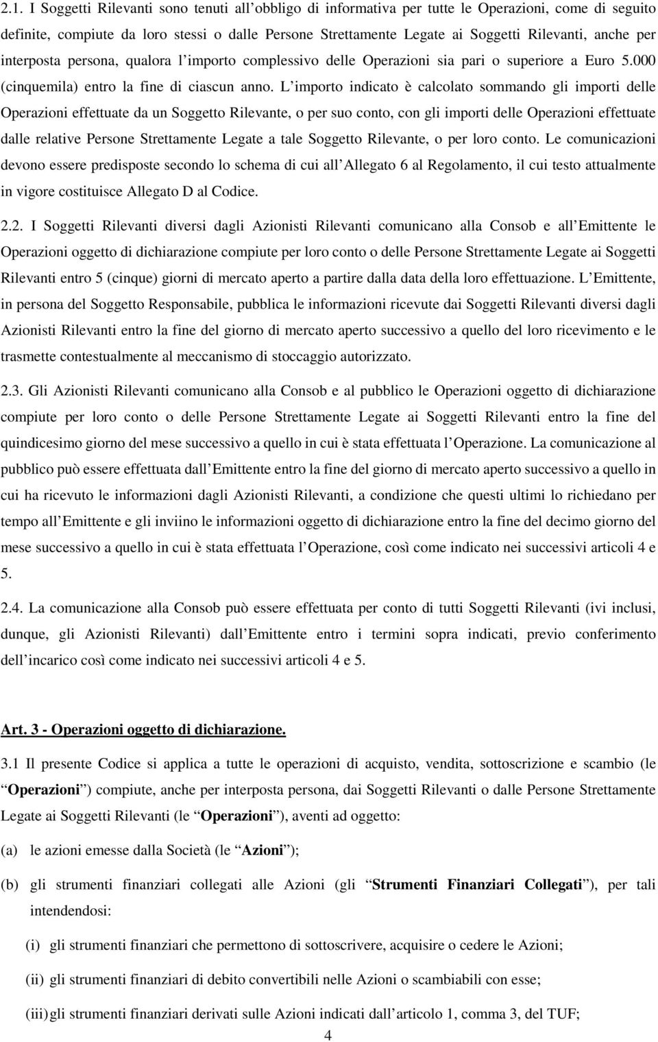 L importo indicato è calcolato sommando gli importi delle Operazioni effettuate da un Soggetto Rilevante, o per suo conto, con gli importi delle Operazioni effettuate dalle relative Persone