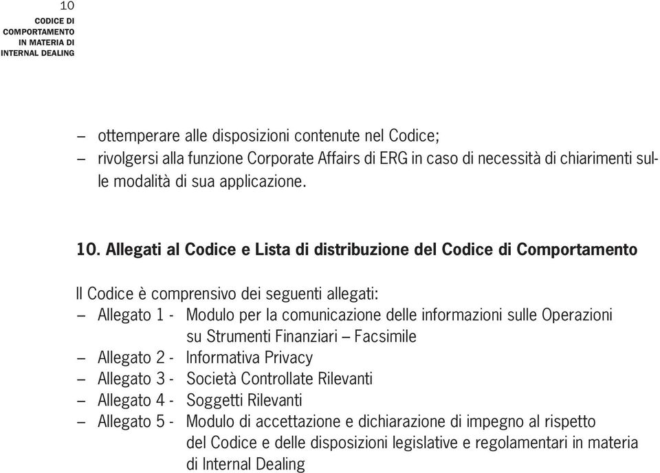 Allegati al Codice e Lista di distribuzione del Codice di Comportamento Il Codice è comprensivo dei seguenti allegati: Allegato 1 - Modulo per la comunicazione delle