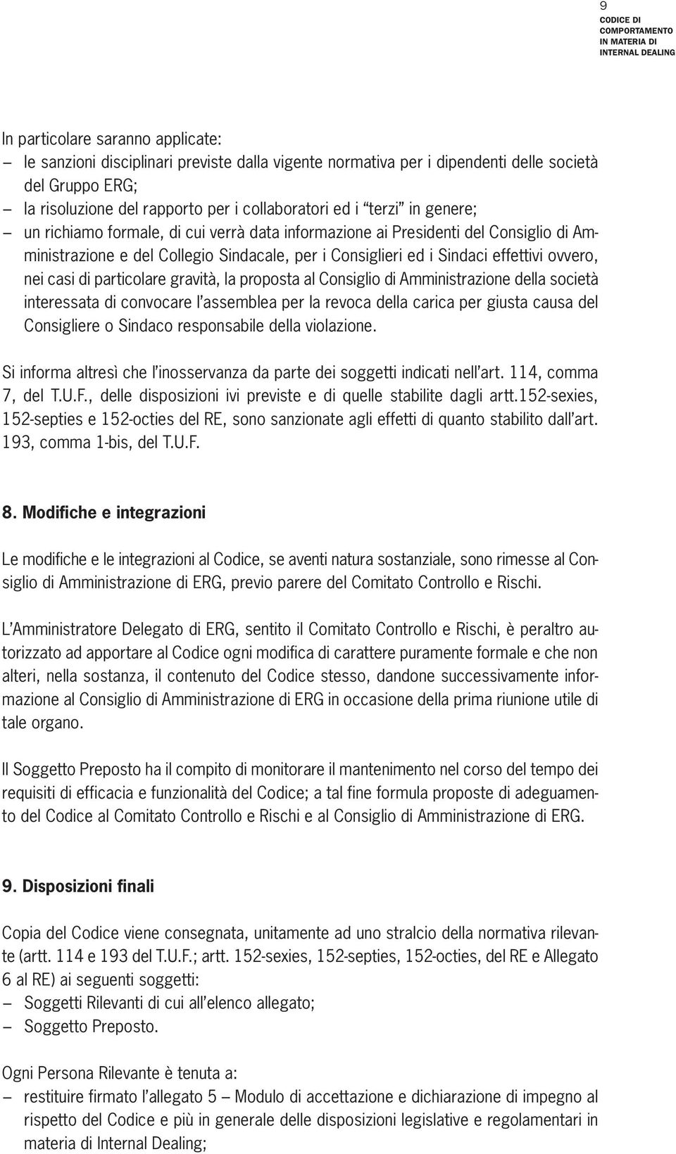 particolare gravità, la proposta al Consiglio di Amministrazione della società interessata di convocare l assemblea per la revoca della carica per giusta causa del Consigliere o Sindaco responsabile