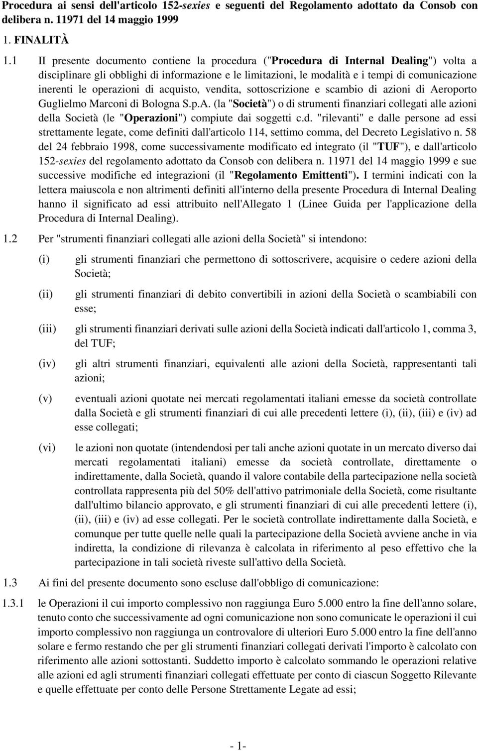 operazioni di acquisto, vendita, sottoscrizione e scambio di azioni di Aeroporto Guglielmo Marconi di Bologna S.p.A. (la "Società") o di strumenti finanziari collegati alle azioni della Società (le "Operazioni") compiute dai soggetti c.