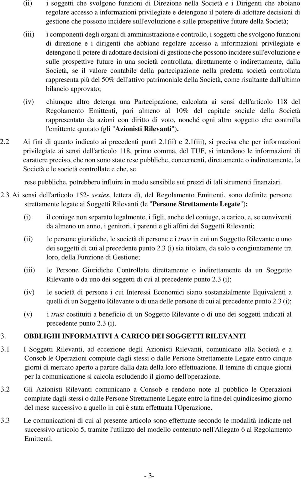 dirigenti che abbiano regolare accesso a informazioni privilegiate e detengono il potere di adottare decisioni di gestione che possono incidere sull'evoluzione e sulle prospettive future in una