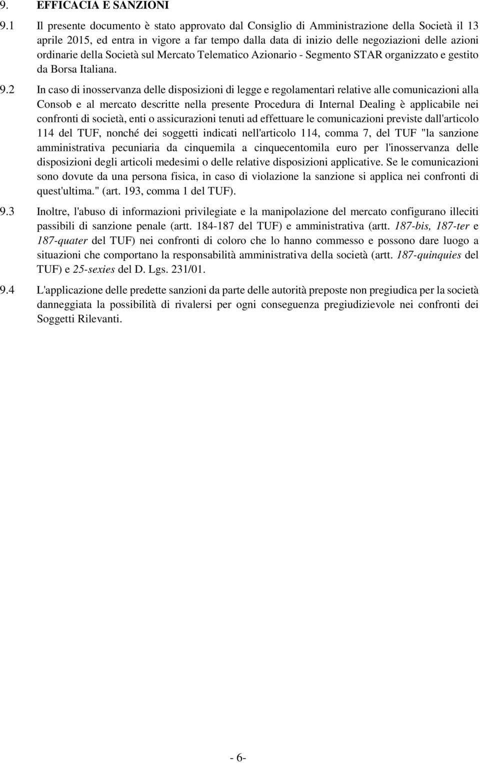 ordinarie della Società sul Mercato Telematico Azionario - Segmento STAR organizzato e gestito da Borsa Italiana. 9.