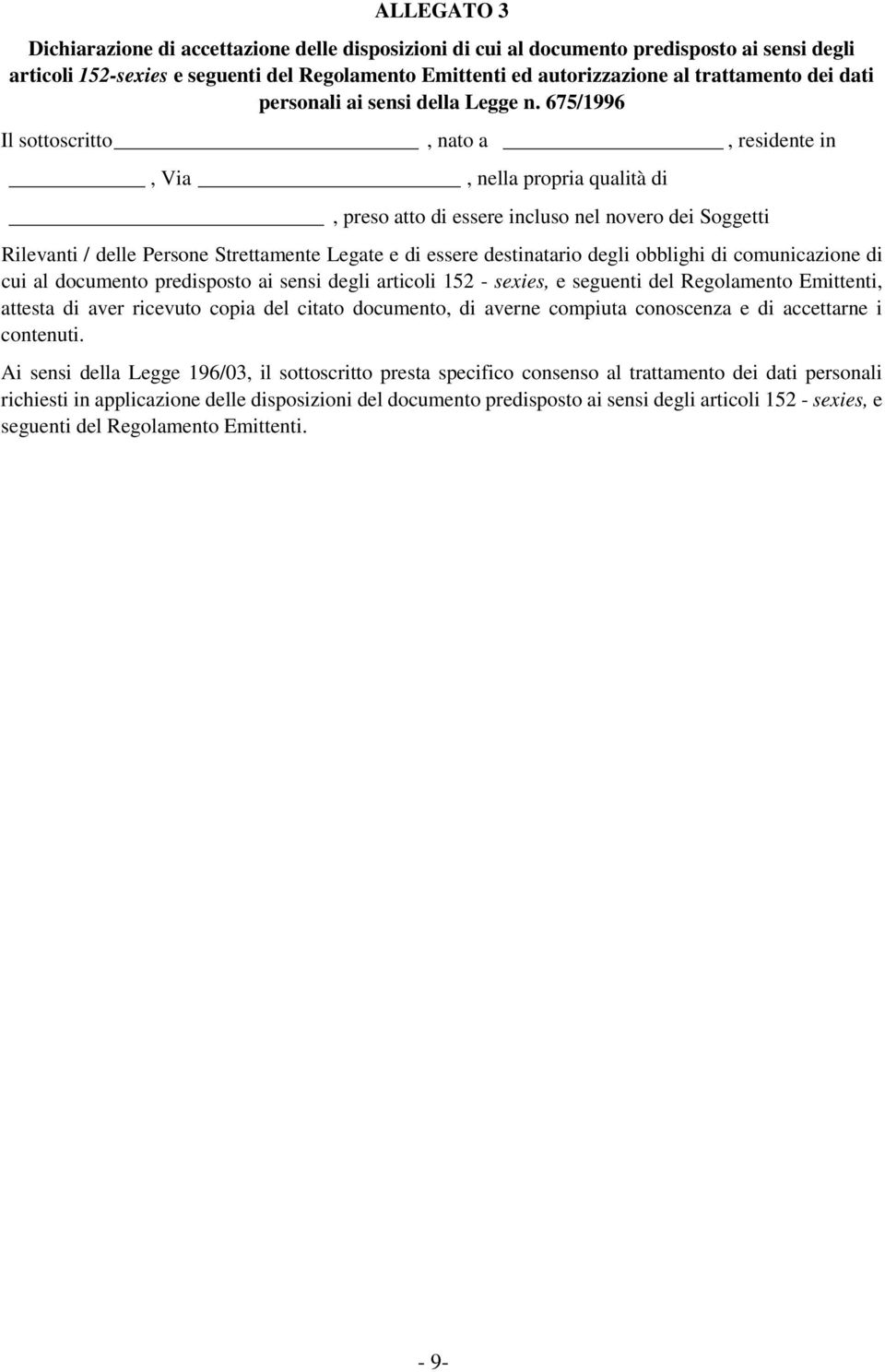 675/1996 Il sottoscritto, nato a, residente in, Via, nella propria qualità di, preso atto di essere incluso nel novero dei Soggetti Rilevanti / delle Persone Strettamente Legate e di essere