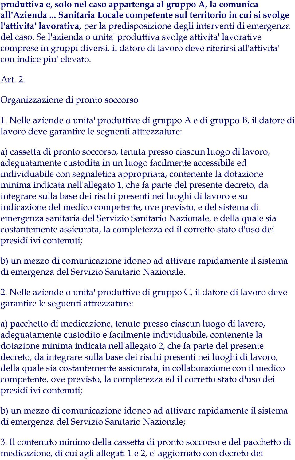 Se l'azienda o unita' produttiva svolge attivita' lavorative comprese in gruppi diversi, il datore di lavoro deve riferirsi all'attivita' con indice piu' elevato. Art. 2.