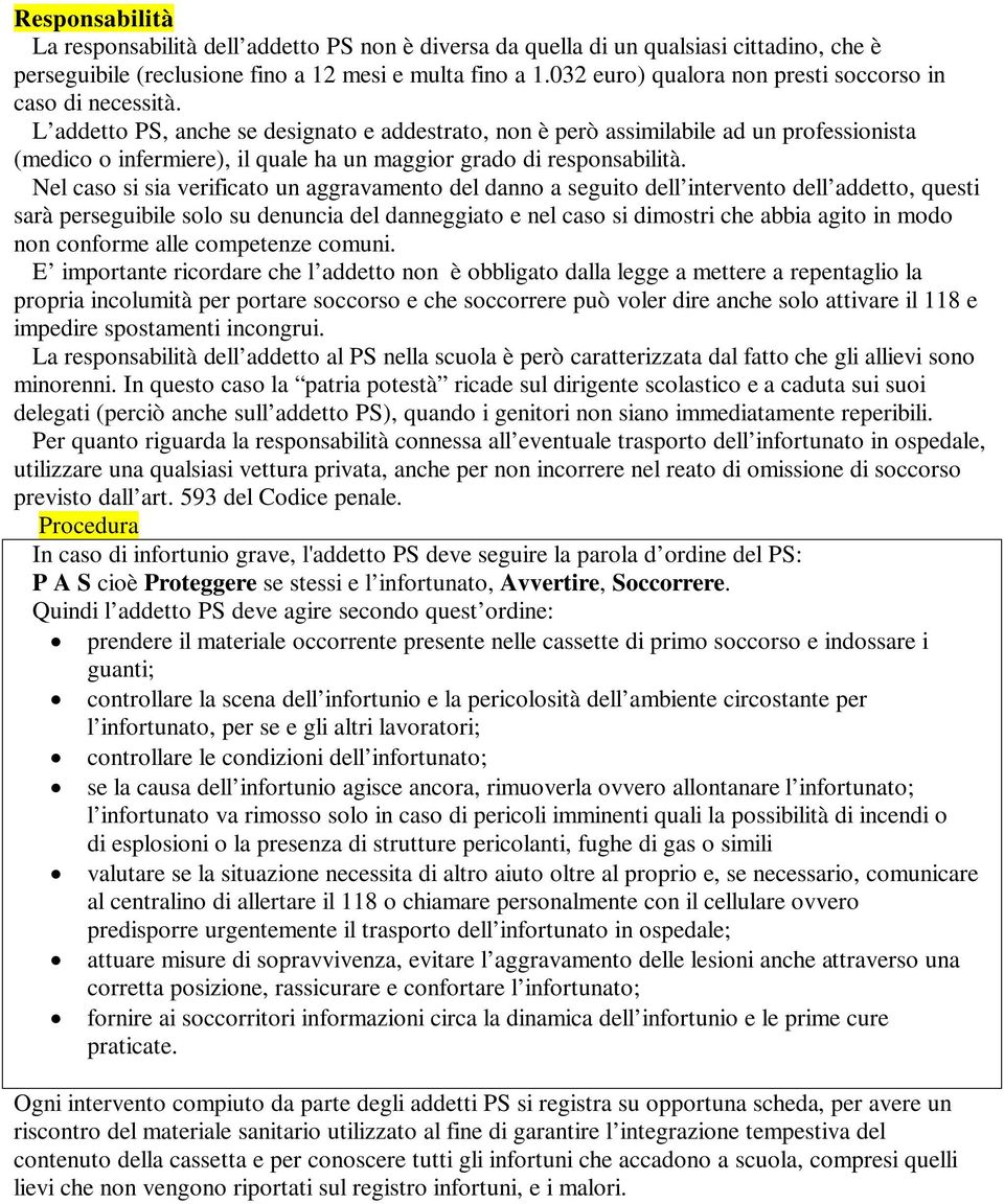 L addetto PS, anche se designato e addestrato, non è però assimilabile ad un professionista (medico o infermiere), il quale ha un maggior grado di responsabilità.